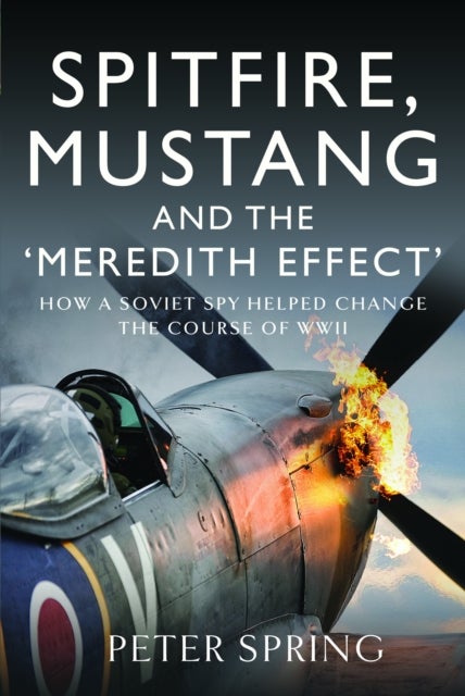 Spitfire, Mustang and the 'Meredith Effect' - How a Soviet Spy Helped Change the Course of WWII