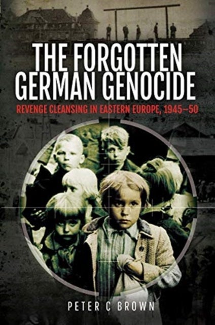 The Forgotten German Genocide - Revenge Cleansing in Eastern Europe, 1945-50