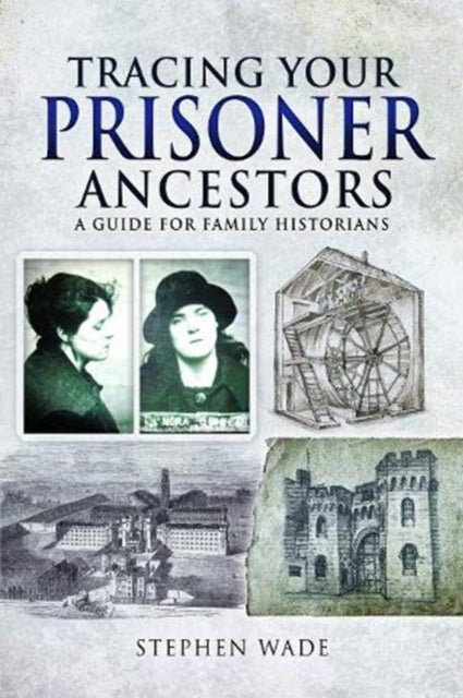Tracing Your Prisoner Ancestors - A Guide for Family Historians