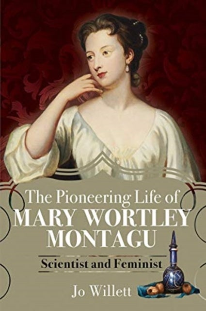 The Pioneering Life of Mary Wortley Montagu - Scientist and Feminist
