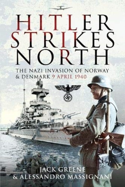 Hitler Strikes North - The Nazi Invasion of Norway & Denmark, April 9, 1940
