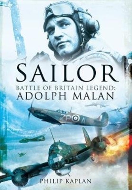 Sailor Malan - Battle of Britain Legend: Adolph Malan