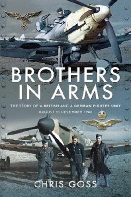 Brothers in Arms - The Story of a British and a German Fighter Unit, August to December 1940