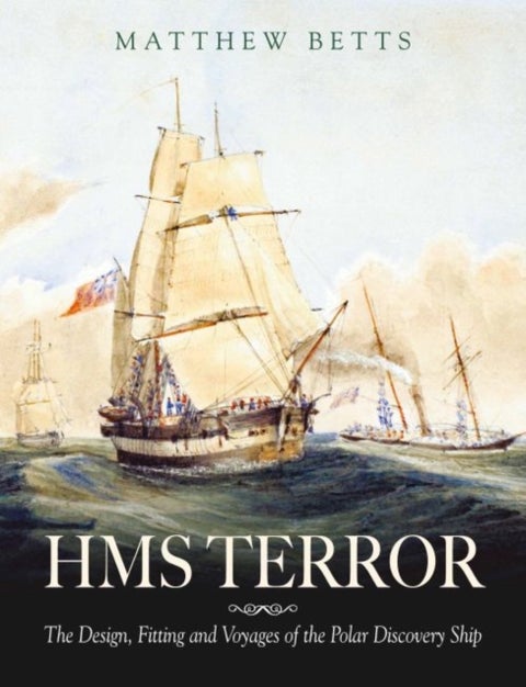 HMS Terror - The Design, Fitting and Voyages of the Polar Discovery Ship