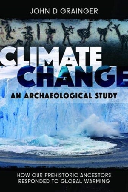 Climate Change: An Archaeological Study - How Our Prehistoric Ancestors Responded to Global Warming