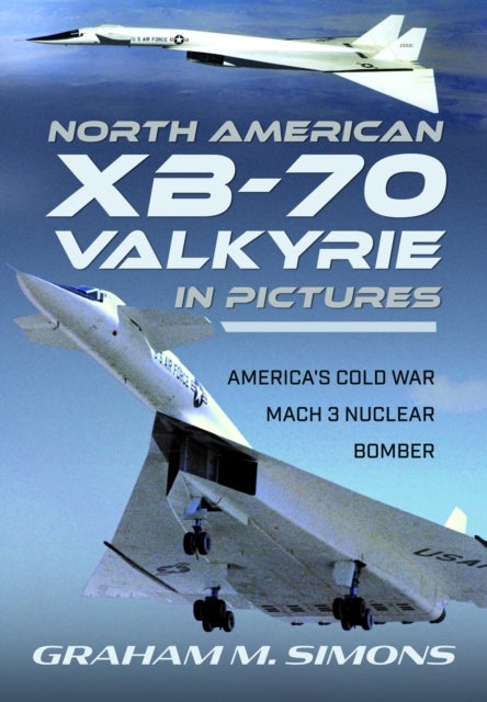 North American XB-70 Valkyrie in Pictures - America's Cold War Mach 3 Nuclear Bomber