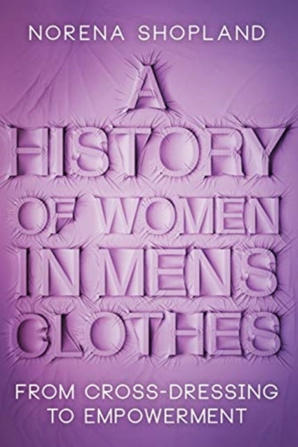 A History of Women in Men's Clothes - From Cross-Dressing to Empowerment