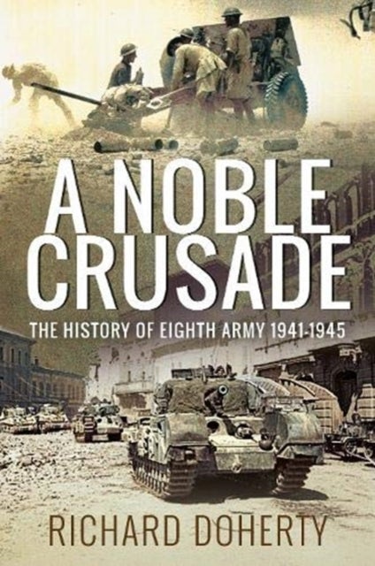 A Noble Crusade - The History of the Eighth Army, 1941-1945
