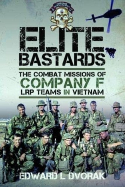 Elite Bastards - The Combat Missions of Company F, LRP Teams in Vietnam