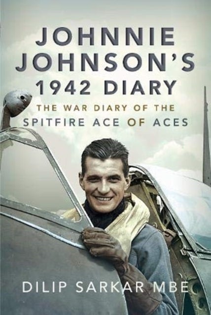 Johnnie Johnson's 1942 Diary - The War Diary of the Spitfire Ace of Aces
