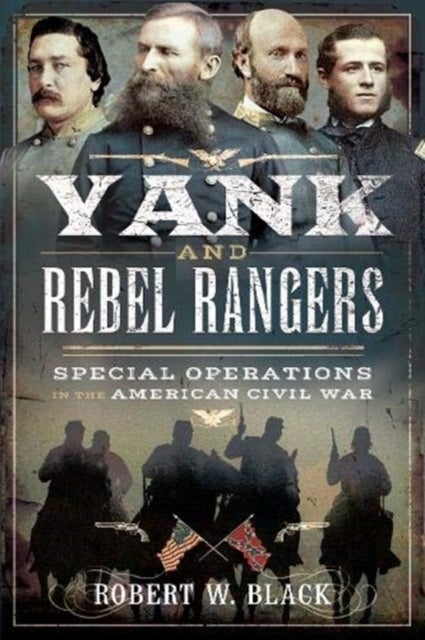 Yank and Rebel Rangers - Special Operations in the American Civil War