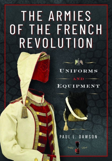 The Armies of the French Revolution - Uniforms and Equipment