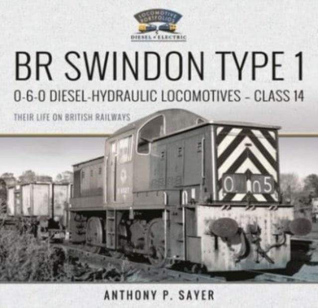 BR Swindon Type 1 0-6-0 Diesel-Hydraulic Locomotives - Class 14 - Their Life on British Railways