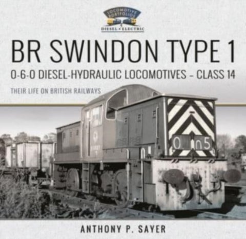 BR Swindon Type 1 0-6-0 Diesel-Hydraulic Locomotives - Class 14 - Their Life on British Railways