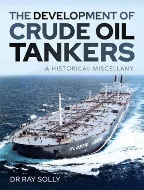 The Development of Crude Oil Tankers - A Historical Miscellany