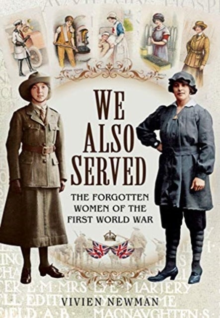We Also Served - The Forgotten Women of the First World War