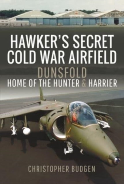 Hawker's Secret Cold War Airfield - Dunsfold: Home of the Hunter and Harrier