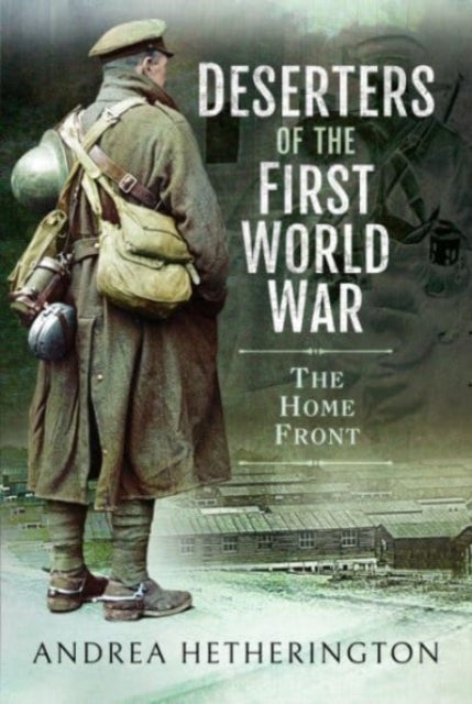 Deserters of the First World War - The Home Front