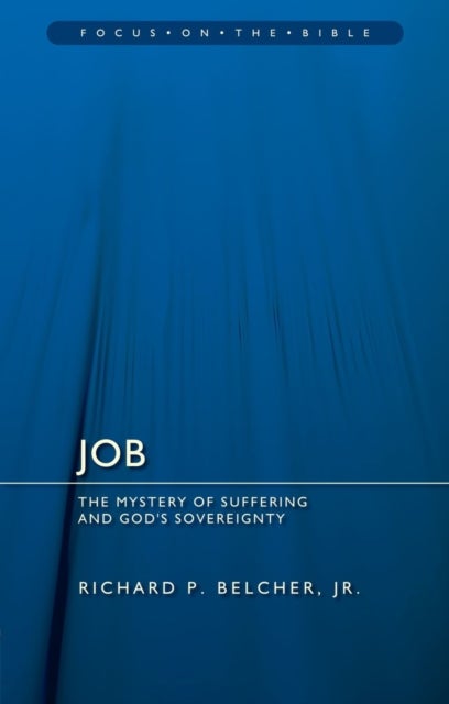 Job: The Mystery of Suffering and God's Sovereignty - The Mystery of Suffering and God's Sovereignty