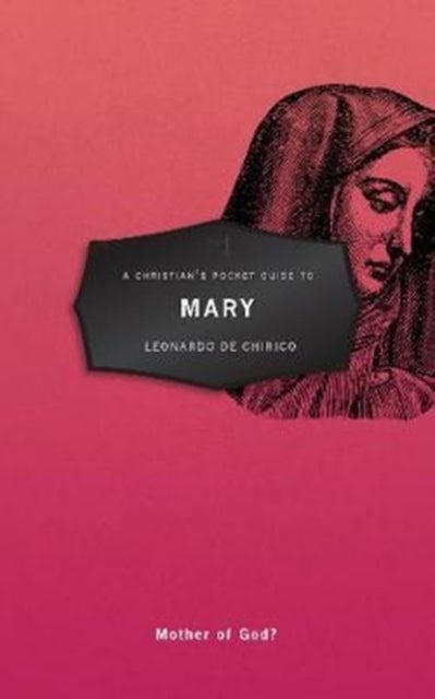 A Christian's Pocket Guide to Mary - Mother of God?