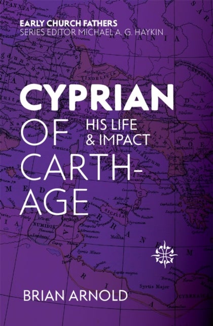 Cyprian of Carthage - His Life and Impact
