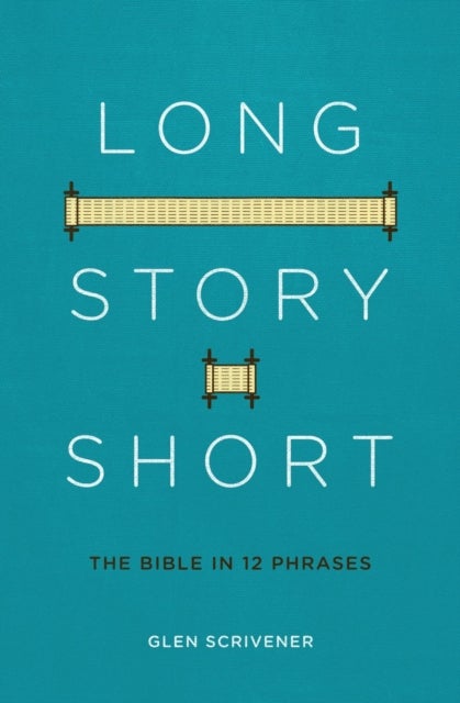 Long Story Short - The Bible in 12 Phrases