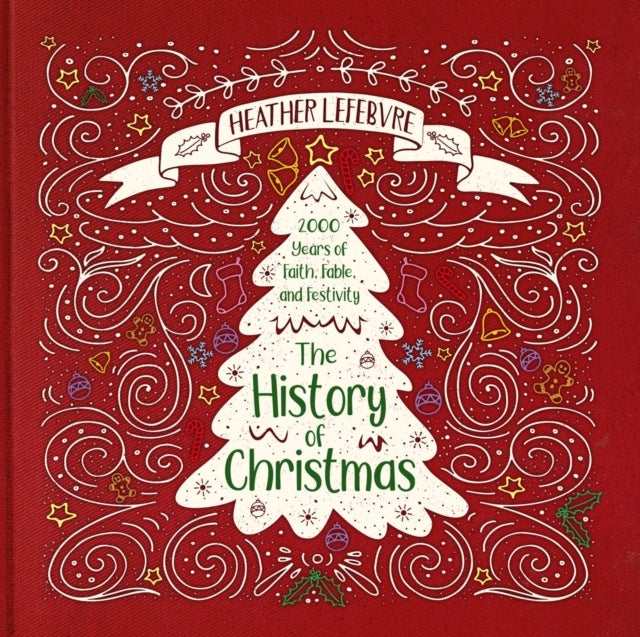 The History of Christmas - 2,000 Years of Faith, Fable, and Festivity