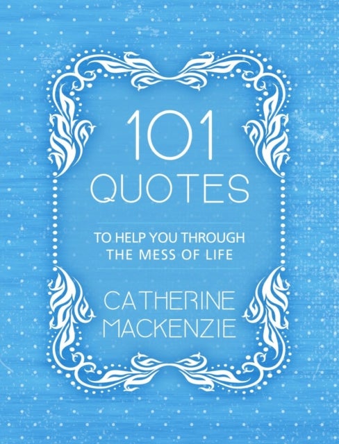 101 Quotes to Help You Through the Mess of Life