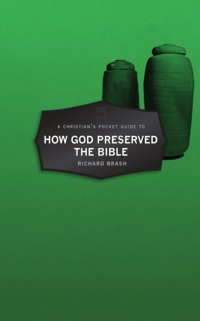 A Christian¿s Pocket Guide to How God Preserved the Bible