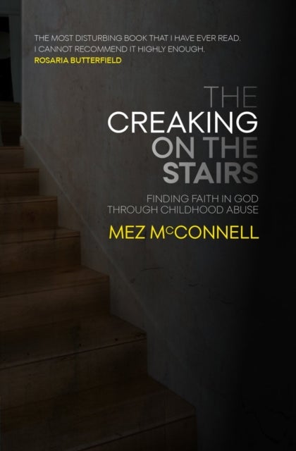 The Creaking on the Stairs - Finding Faith in God Through Childhood Abuse