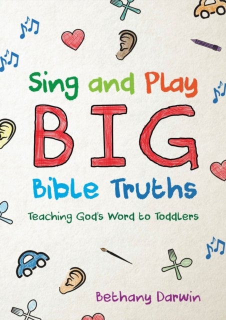 Sing and Play Big Bible Truths - Teaching God's Word to Toddlers