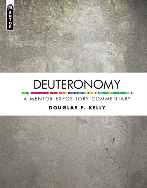 Deuteronomy: A Mentor Expository Commentary - A Mentor Expository Commentary