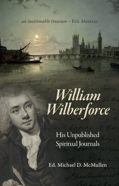 William Wilberforce - His Unpublished Spiritual Journals