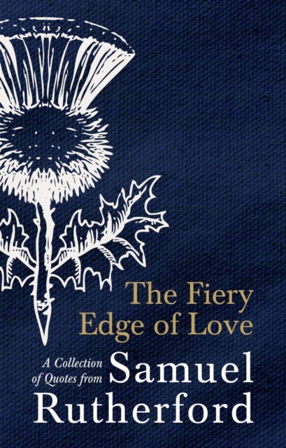 The Fiery Edge of Love - A Collection of Quotes from Samuel Rutherford