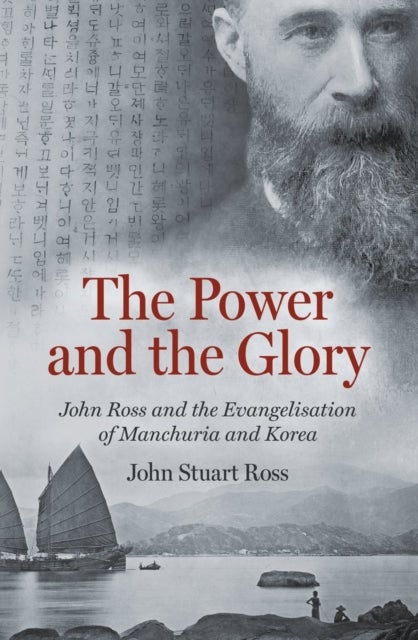 The Power and the Glory - John Ross and the Evangelisation of Manchuria and Korea