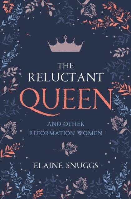 The Reluctant Queen - and Other Reformation Women