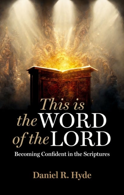 This Is the Word of the Lord - Becoming Confident in the Scriptures
