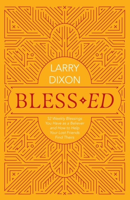 Bless¿ed - 52 Weekly Blessings You Have as a Believer and How to Help Your Lost Friends Find Theirs