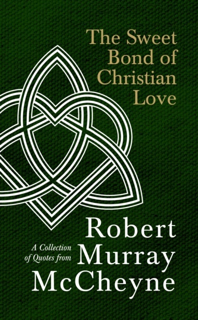 The Sweet Bond of Christian Love - A Collection of Quotes from Robert Murray McCheyne
