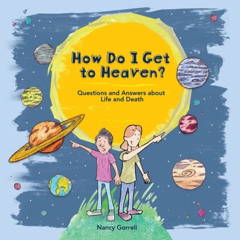 How Do I Get to Heaven? - Questions and Answers about Life and Death