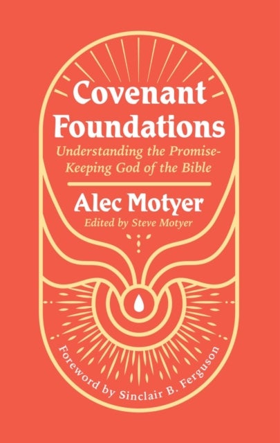 Covenant Foundations - Understanding the Promise-Keeping God of the Bible