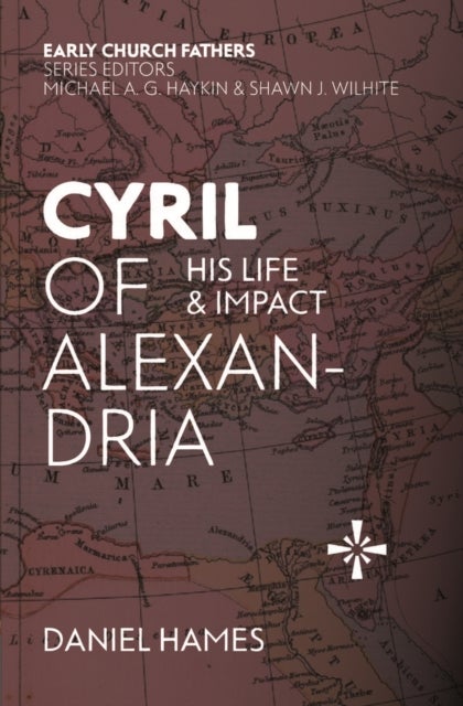 Cyril of Alexandria - His Life and Impact