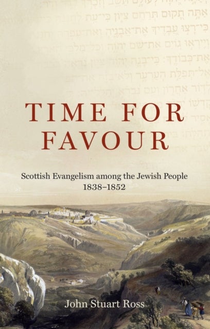 Time for Favour - Scottish Evangelism among theA&nbsp;Jewish People: 1838-1852