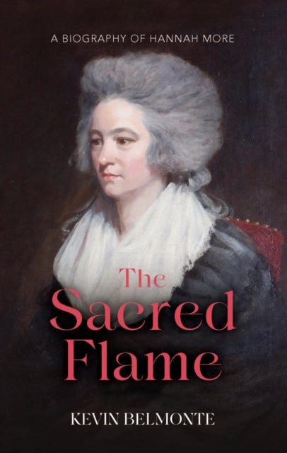 The Sacred Flame - A Biography of Hannah More