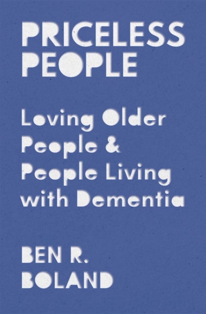 Priceless People - Loving Older People and People Living with Dementia