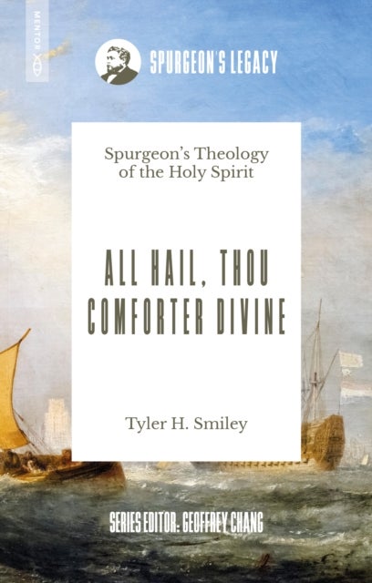 All Hail, Thou Comforter Divine - Spurgeon’s Theology of the Holy Spirit