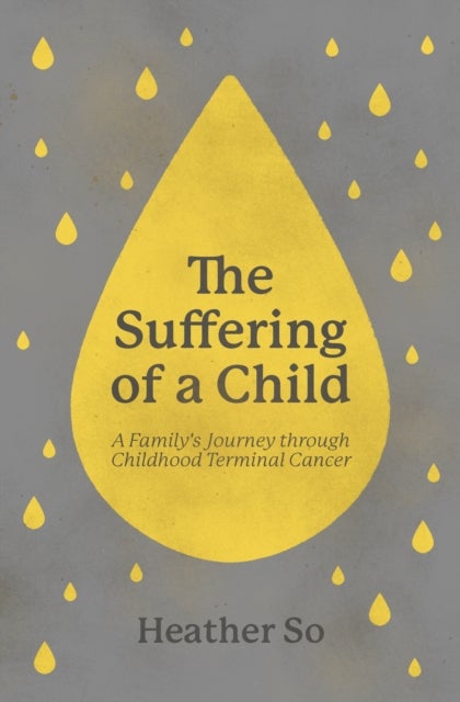 The Suffering of a Child - A family's journey through childhood terminal cancer