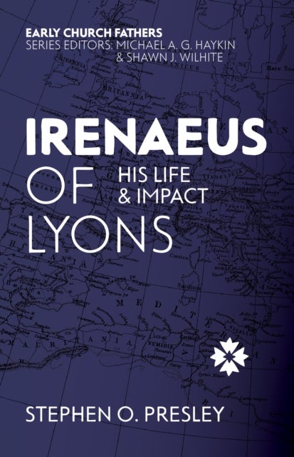 Irenaeus of Lyons - His Life and Impact