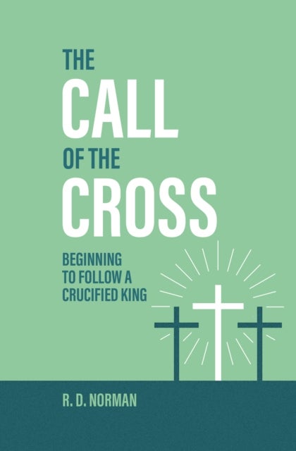 The Call of the Cross - Beginning to Follow a Crucified King