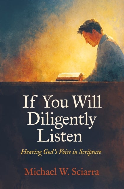If You Will Diligently Listen - Hearing God's Voice in Scripture